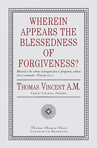 Read Wherein Appears the Blessedness of Forgiveness?, written by Thomas Vincent Read Wherein Appears the Blessedness of Forgiveness?, written by Thomas Vincent