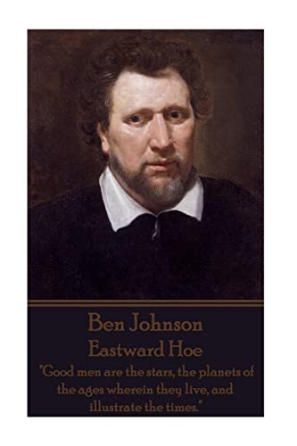 Read Ben Johnson - Eastward Hoe: "Good men are the stars, the planets of the ages wherein they live, and illustrate the times.", written by Ben Johnson Read Ben Johnson - Eastward Hoe: "Good men are the stars, the planets of the ages wherein they live, and illustrate the times.", written by Ben Johnson