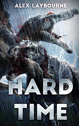 Read Hard Time: A Dinosaur Thriller, written by Alex Laybourne Read Hard Time: A Dinosaur Thriller, written by Alex Laybourne