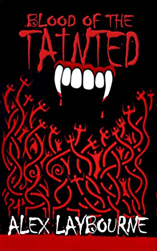 Read Blood of the Tainted: - A Vampire Novel, written by Alex Laybourne Read Blood of the Tainted: - A Vampire Novel, written by Alex Laybourne