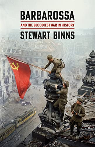 Read Barbarossa: And the Bloodiest War in History, written by Stewart Binns Read Barbarossa: And the Bloodiest War in History, written by Stewart Binns