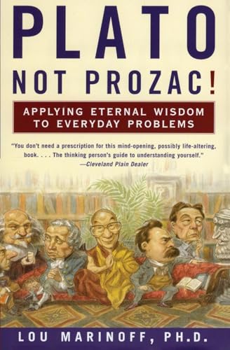 Read Plato, Not Prozac!: Applying Eternal Wisdom to Everyday Problems, written by Lou Marinoff PhD Read Plato, Not Prozac!: Applying Eternal Wisdom to Everyday Problems, written by Lou Marinoff PhD
