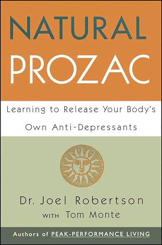 Read Natural Prozac: Learning to Release Your Body's Own Anti-Depressants, written by Joel Robertson; Tom Monte