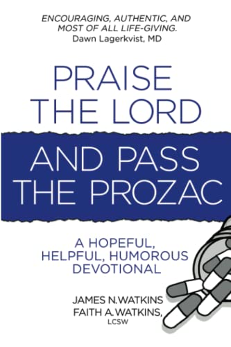 Read Praise the Lord and Pass the Prozac: A Hopeful, Helpful, Humorous Devotional, written by James Nathan Watkins; Faith Anne Watkins LCSW