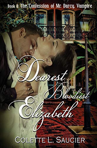 Read Dearest Bloodiest Elizabeth: Book II: The Confession of Mr. Darcy, Vampire, written by Colette L. Saucier Read Dearest Bloodiest Elizabeth: Book II: The Confession of Mr. Darcy, Vampire, written by Colette L. Saucier