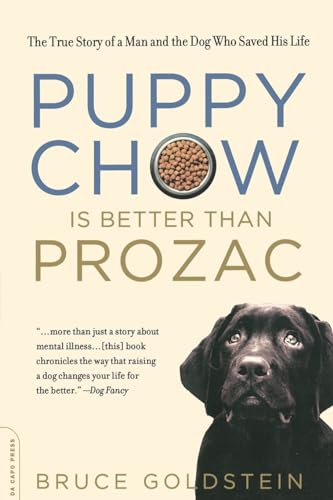 Read Puppy Chow is Better than Prozac, written by Bruce Goldstein Read Puppy Chow is Better than Prozac, written by Bruce Goldstein