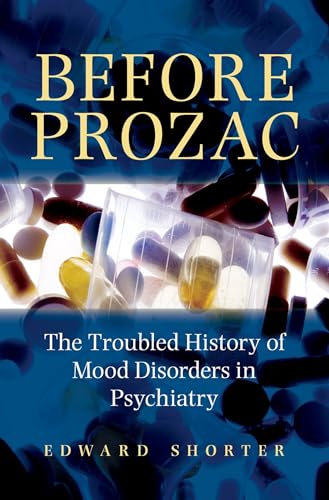 Read Before Prozac: The Troubled History of Mood Disorders in Psychiatry, written by Edward Shorter Read Before Prozac: The Troubled History of Mood Disorders in Psychiatry, written by Edward Shorter