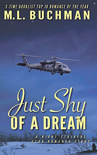Read Just Shy of a Dream (The Night Stalkers CSAR), written by M. L. Buchman Read Just Shy of a Dream (The Night Stalkers CSAR), written by M. L. Buchman