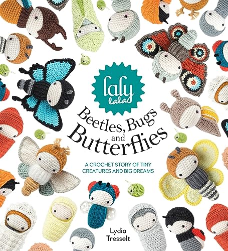 Read Lalylala's Beetles, Bugs And Butterflies: A Crochet Story of Tiny Creatures and Big Dreams, written by Lydia Tresselt