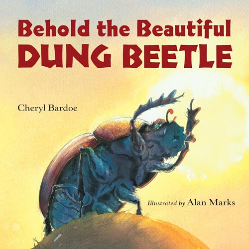 Read Behold the Beautiful Dung Beetle, written by Cheryl Bardoe
