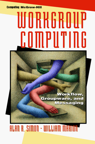 Read Workgroup Computing: Workflow, Groupware, and Messaging, written by Alan R. Simon; William Marion Read Workgroup Computing: Workflow, Groupware, and Messaging, written by Alan R. Simon; William Marion