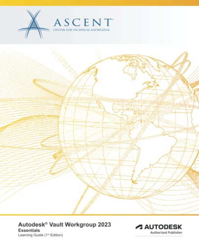 Read Autodesk Vault Workgroup 2023: Essentials: Autodesk Authorized Publisher (Autodesk Vault 2023), written by Ascent - Center for Technical Knowledge