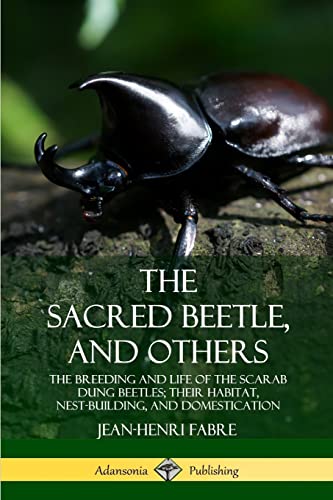 Read The Sacred Beetle, and Others: The Breeding and Life of the Scarab Dung Beetles; their Habitat, Nest-Building, and Domestication, written by Jean-Henri Fabre Read The Sacred Beetle, and Others: The Breeding and Life of the Scarab Dung Beetles; their Habitat, Nest-Building, and Domestication, written by Jean-Henri Fabre