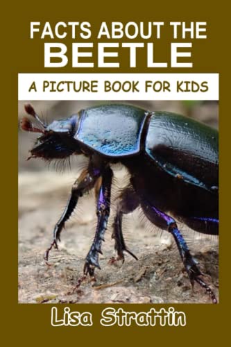 Read Facts About the Beetle (A Picture Book For Kids), written by Lisa Strattin Read Facts About the Beetle (A Picture Book For Kids), written by Lisa Strattin
