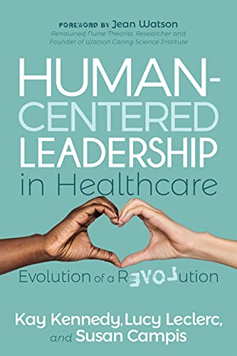 Read Human-Centered Leadership in Healthcare: Evolution of a Revolution, written by Kay Kennedy; Lucy Leclerc; Susan Campis Read Human-Centered Leadership in Healthcare: Evolution of a Revolution, written by Kay Kennedy; Lucy Leclerc; Susan Campis