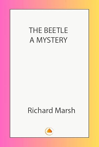 Read The Beetle: A Mystery, written by Richard Marsh Read The Beetle: A Mystery, written by Richard Marsh