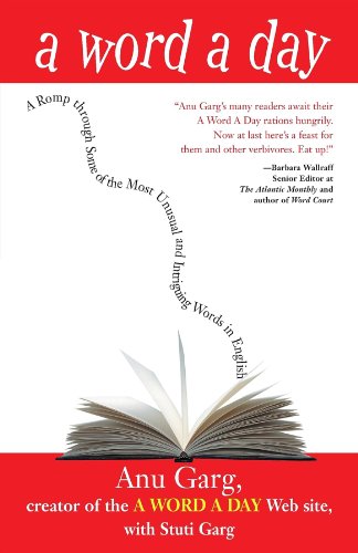Read A Word A Day: A Romp Through Some of the Most Unusual and Intriguing Words in English, written by Anu Garg; Stuti Garg Read A Word A Day: A Romp Through Some of the Most Unusual and Intriguing Words in English, written by Anu Garg; Stuti Garg