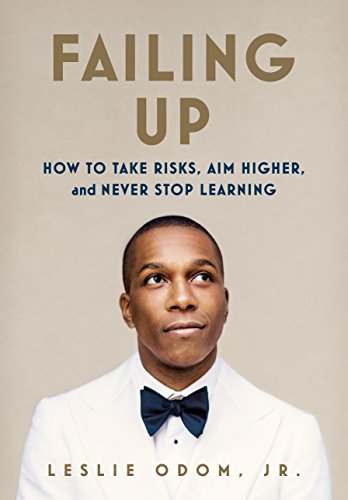 Read Failing Up: How to Take Risks, Aim Higher, and Never Stop Learning, written by Leslie Odom Jr. Read Failing Up: How to Take Risks, Aim Higher, and Never Stop Learning, written by Leslie Odom Jr.