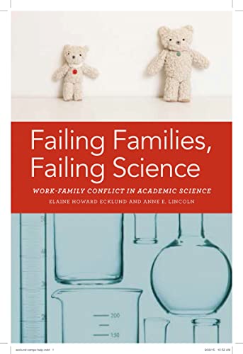 Read Failing Families, Failing Science: Work-Family Conflict in Academic Science, written by Elaine Ecklund; Anne E. Lincoln Read Failing Families, Failing Science: Work-Family Conflict in Academic Science, written by Elaine Ecklund; Anne E. Lincoln