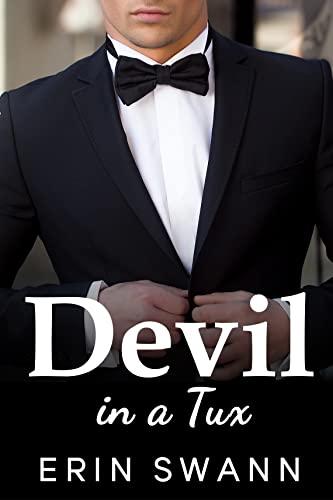 Read Devil in a Tux: An Enemies to Lovers, Fake Relationship, Billionaire Romance., written by Erin Swann Read Devil in a Tux: An Enemies to Lovers, Fake Relationship, Billionaire Romance., written by Erin Swann