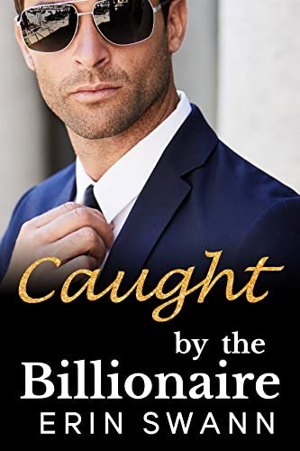 Read Caught by the Billionaire: A Second Chance Office Romance: Benson Billionaires, written by Erin Swann Read Caught by the Billionaire: A Second Chance Office Romance: Benson Billionaires, written by Erin Swann