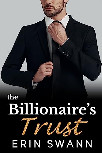 Read The Billionaire's Trust: An Office Romance Love Story: Covington Billionaires, written by Erin Swann Read The Billionaire's Trust: An Office Romance Love Story: Covington Billionaires, written by Erin Swann