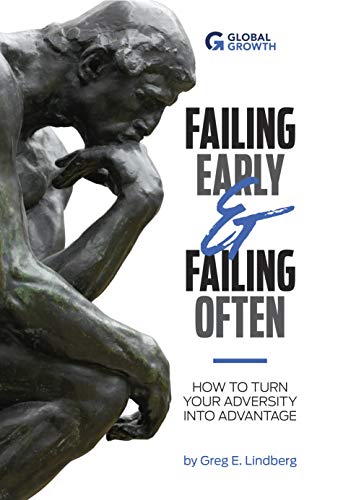Read Failing Early & Failing Often: How to Turn Your Adversity Into Advantage, written by Greg Lindberg