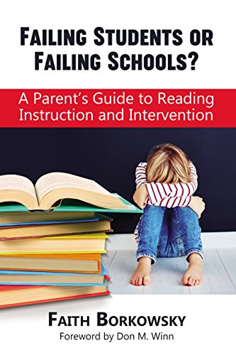Read Failing Students or Failing Schools?: A Parent's Guide to Reading Instruction and Intervention, written by Faith Borkowsky Read Failing Students or Failing Schools?: A Parent's Guide to Reading Instruction and Intervention, written by Faith Borkowsky
