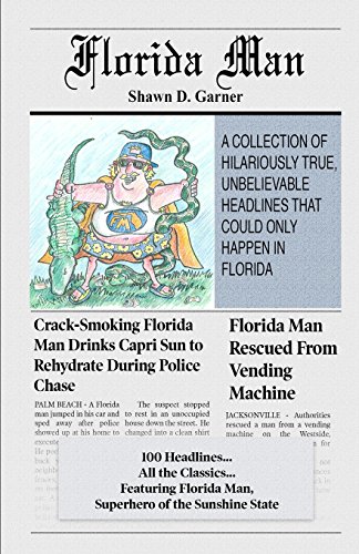 Read Florida Man: A Collection of Hilariously True, Unbelievable Headlines That Could Only Happen In Florida, written by Shawn D. Garner Read Florida Man: A Collection of Hilariously True, Unbelievable Headlines That Could Only Happen In Florida, written by Shawn D. Garner