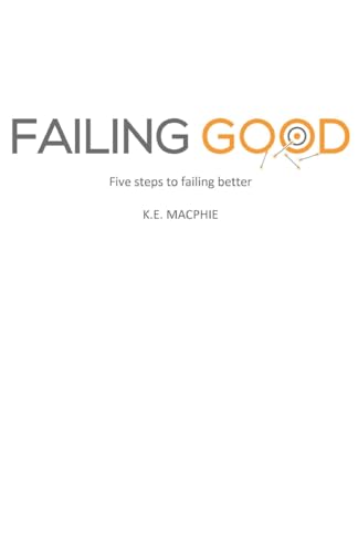 Read Failing Good: Five steps to failing better, written by K.E. MacPhie Read Failing Good: Five steps to failing better, written by K.E. MacPhie