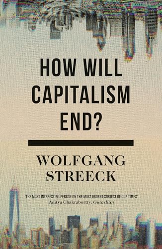 Read How Will Capitalism End?: Essays on a Failing System, written by Wolfgang Streeck Read How Will Capitalism End?: Essays on a Failing System, written by Wolfgang Streeck