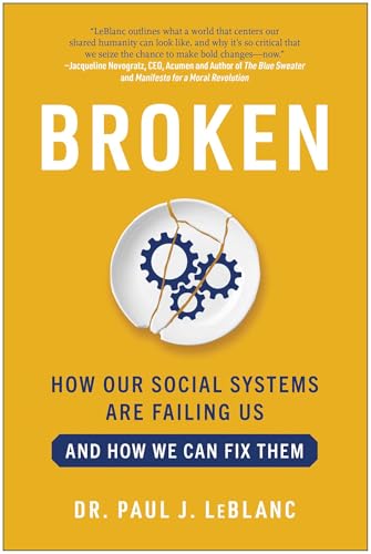 Read Broken: How Our Social Systems are Failing Us and How We Can Fix Them, written by Paul LeBlanc Read Broken: How Our Social Systems are Failing Us and How We Can Fix Them, written by Paul LeBlanc