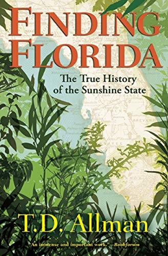 Read Finding Florida: The True History of the Sunshine State, written by T. D. Allman Read Finding Florida: The True History of the Sunshine State, written by T. D. Allman
