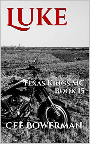 Read Luke: Texas Kings MC, Book 15, written by Cee Bowerman Read Luke: Texas Kings MC, Book 15, written by Cee Bowerman