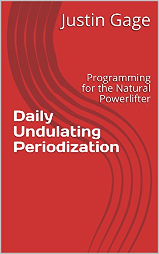 Read Daily Undulating Periodization: Programming for the Natural Powerlifter, written by Justin Gage Read Daily Undulating Periodization: Programming for the Natural Powerlifter, written by Justin Gage
