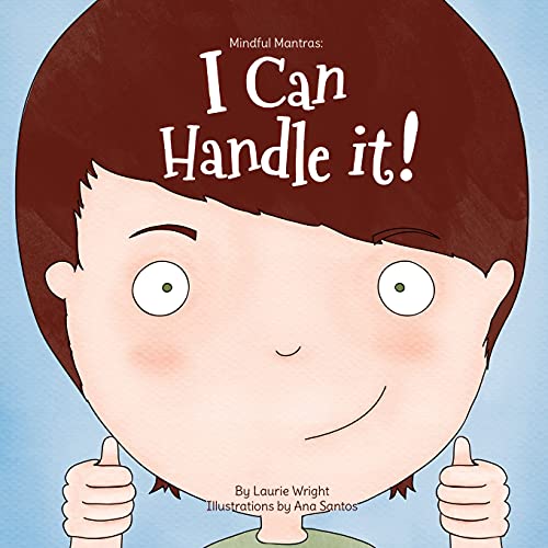 Read I Can Handle It (Mindful Mantras), written by Ms Laurie Wright Read I Can Handle It (Mindful Mantras), written by Ms Laurie Wright
