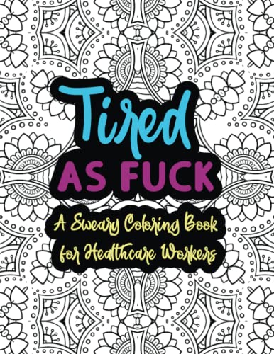 Read Tired As Fuck: A Sweary Coloring Book For Healthcare Workers, written by Slightly Salty Studios Read Tired As Fuck: A Sweary Coloring Book For Healthcare Workers, written by Slightly Salty Studios