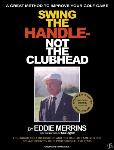 Read Swing The Handle - Not The Clubhead, written by Eddie Merrins Read Swing The Handle - Not The Clubhead, written by Eddie Merrins