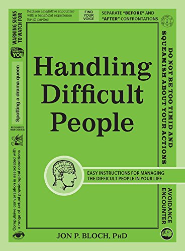 Read Handling Difficult People: Easy Instructions for Managing the Difficult People in Your Life, written by Jon P Bloch PhD Read Handling Difficult People: Easy Instructions for Managing the Difficult People in Your Life, written by Jon P Bloch PhD