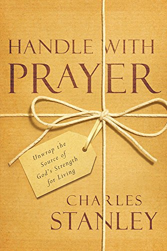 Read Handle with Prayer: Unwrap the Source of God's Strength for Living, written by Charles Stanley Read Handle with Prayer: Unwrap the Source of God's Strength for Living, written by Charles Stanley