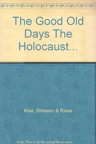 Read The Good Old Days The Holocaust..., written by Dressen & Riess Klee