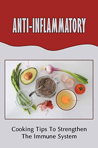 Read Anti-Inflammatory: Cooking Tips To Strengthen The Immune System, written by Audria Dressen Read Anti-Inflammatory: Cooking Tips To Strengthen The Immune System, written by Audria Dressen