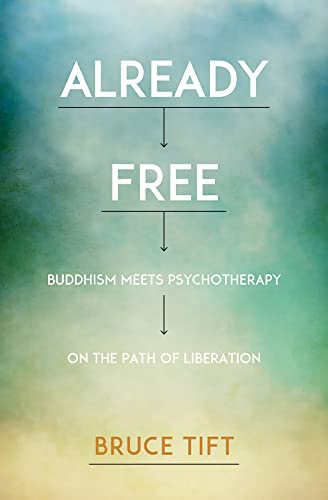 Read Already Free: Buddhism Meets Psychotherapy on the Path of Liberation, written by Bruce Tift Read Already Free: Buddhism Meets Psychotherapy on the Path of Liberation, written by Bruce Tift
