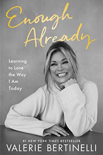 Read Enough Already: Learning to Love the Way I Am Today, written by Valerie Bertinelli Read Enough Already: Learning to Love the Way I Am Today, written by Valerie Bertinelli