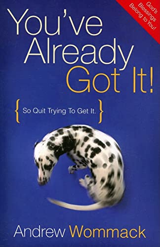 Read You've Already Got It! (So Quit Trying To Get It), written by Andrew Wommack