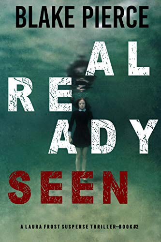 Read Already Seen (A Laura Frost FBI Suspense Thriller-Book 2), written by Blake Pierce Read Already Seen (A Laura Frost FBI Suspense Thriller-Book 2), written by Blake Pierce
