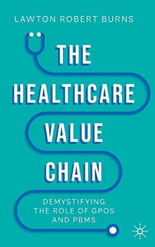 Read The Healthcare Value Chain: Demystifying the Role of GPOs and PBMs, written by Lawton Robert Burns Read The Healthcare Value Chain: Demystifying the Role of GPOs and PBMs, written by Lawton Robert Burns