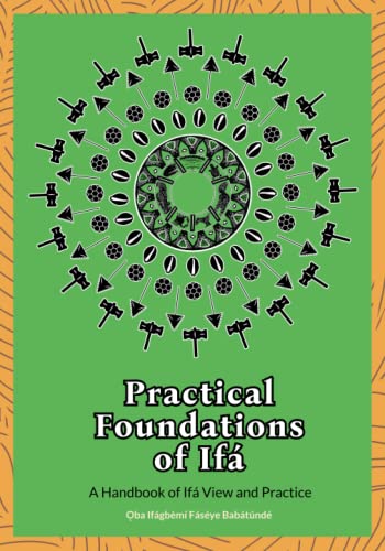 Read Practical Foundations of Ifa: A Handbook of Ifa View and Practice, written by ?ba Ifágbèmí Fás?`y? Babátúndé Read Practical Foundations of Ifa: A Handbook of Ifa View and Practice, written by ?ba Ifágbèmí Fás?`y? Babátúndé