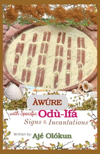 Read Awure with Specific Odu-Ifa Signs & Incantations, written by Aje Olokun Read Awure with Specific Odu-Ifa Signs & Incantations, written by Aje Olokun