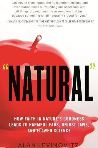 Read Natural: How Faith in Nature's Goodness Leads to Harmful Fads, Unjust Laws, and Flawed Science, written by Alan Levinovitz Read Natural: How Faith in Nature's Goodness Leads to Harmful Fads, Unjust Laws, and Flawed Science, written by Alan Levinovitz